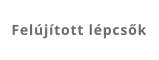 Fel�j�tott l�pcs�k